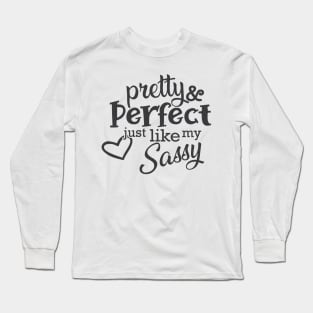 Sassy - Pretty and perfect just like my sassy Long Sleeve T-Shirt